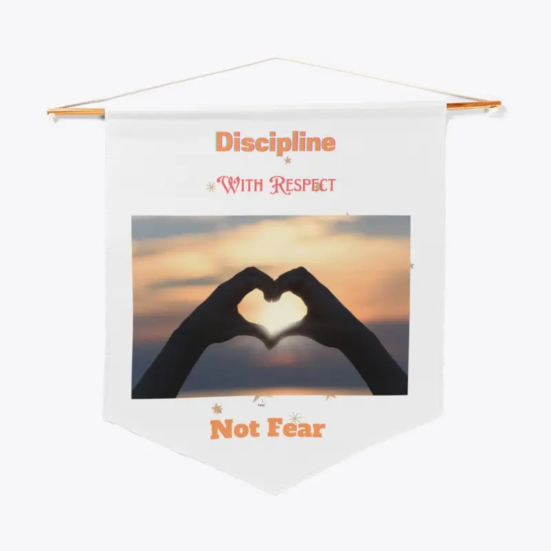 Discipline with Respect, Not Fear